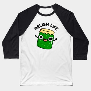 Relish Life Funny Food Pun Baseball T-Shirt